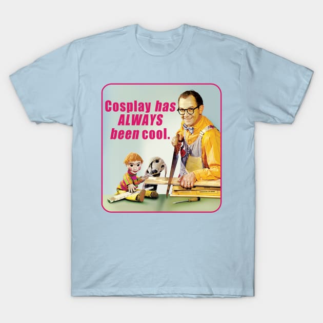 Cosplay has ALWAYS BEEN COOL. T-Shirt by BigMike